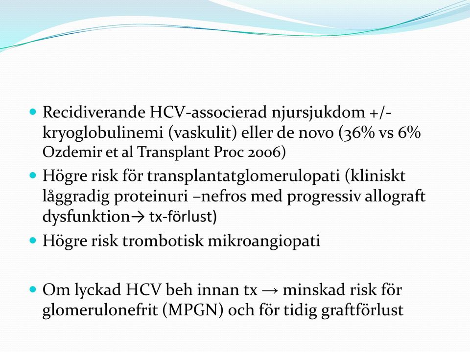 proteinuri nefros med progressiv allograft dysfunktion tx-förlust) Högre risk trombotisk