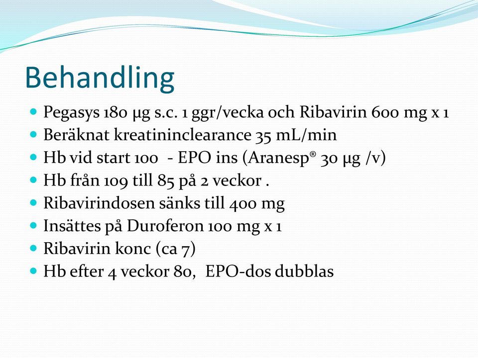 vid start 100 - EPO ins (Aranesp 30 µg /v) Hb från 109 till 85 på 2 veckor.