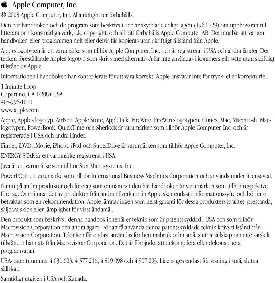 Det innebär att varken handboken eller programmen helt eller delvis får kopieras utan skriftligt tillstånd från Apple. Apple-logotypen är ett varumärke som tillhör Apple Computer, Inc.