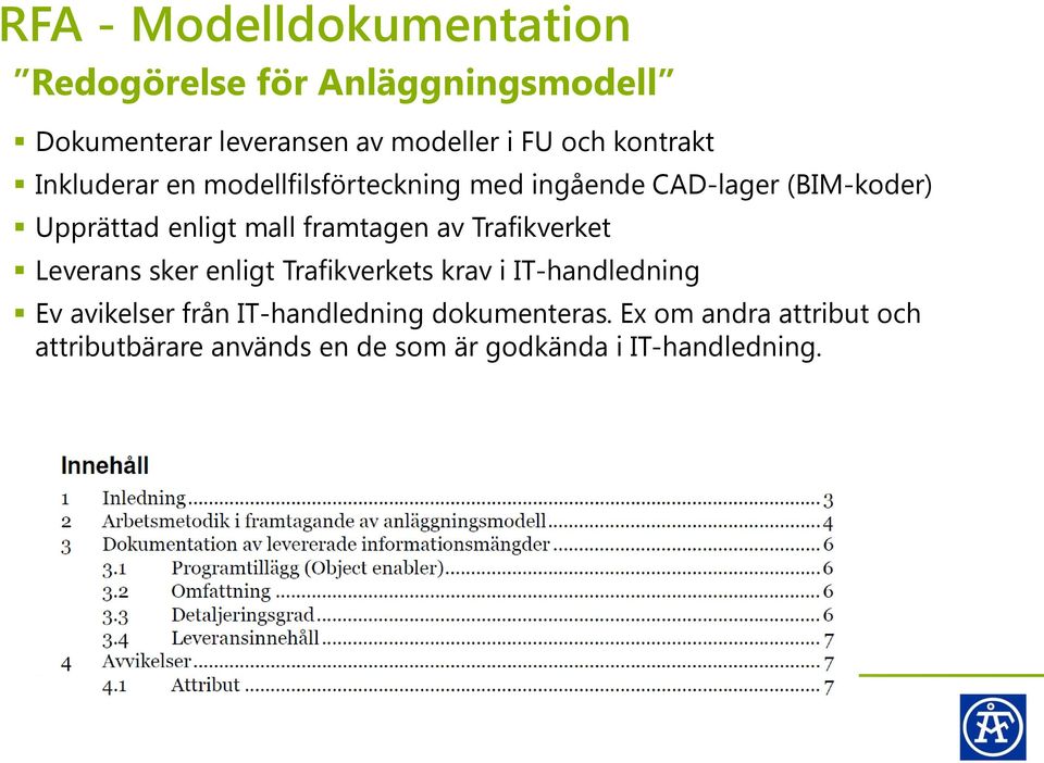 framtagen av Trafikverket Leverans sker enligt Trafikverkets krav i IT-handledning Ev avikelser från