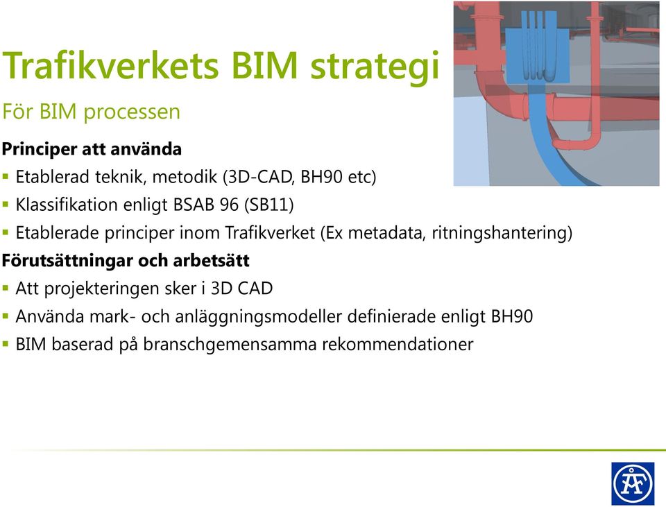 metadata, ritningshantering) Förutsättningar och arbetsätt Att projekteringen sker i 3D CAD