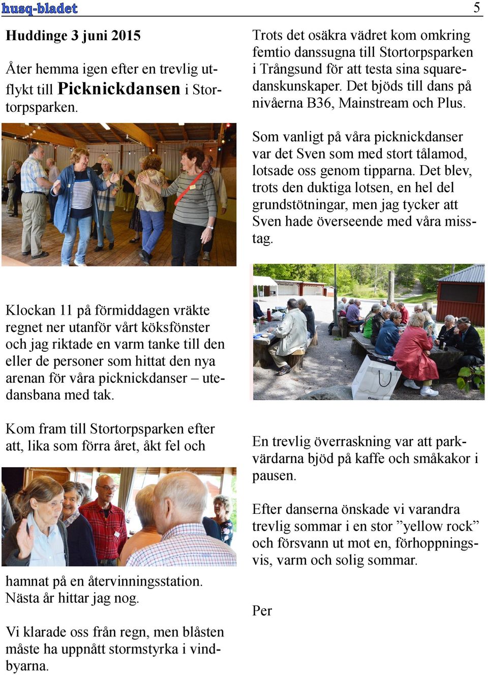 Som vanligt på våra picknickdanser var det Sven som med stort tålamod, lotsade oss genom tipparna.