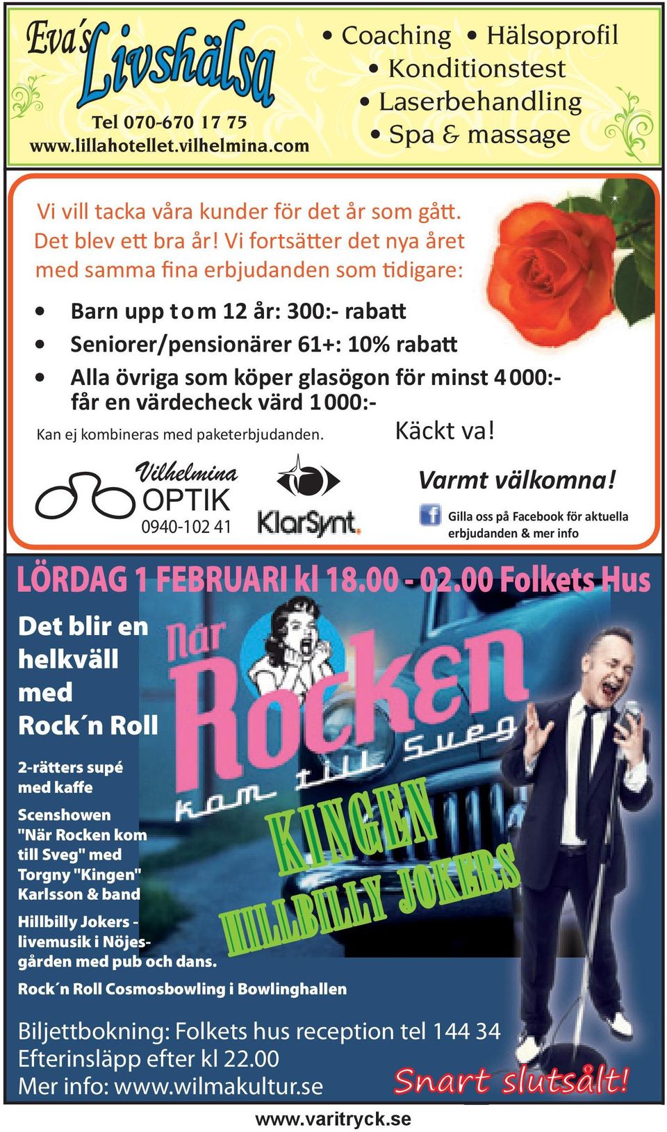 värd 1000:- Kan ej kombineras med paketerbjudanden. Käckt va! LÖRDAG 1 FEBRUARI kl 18.00-02.