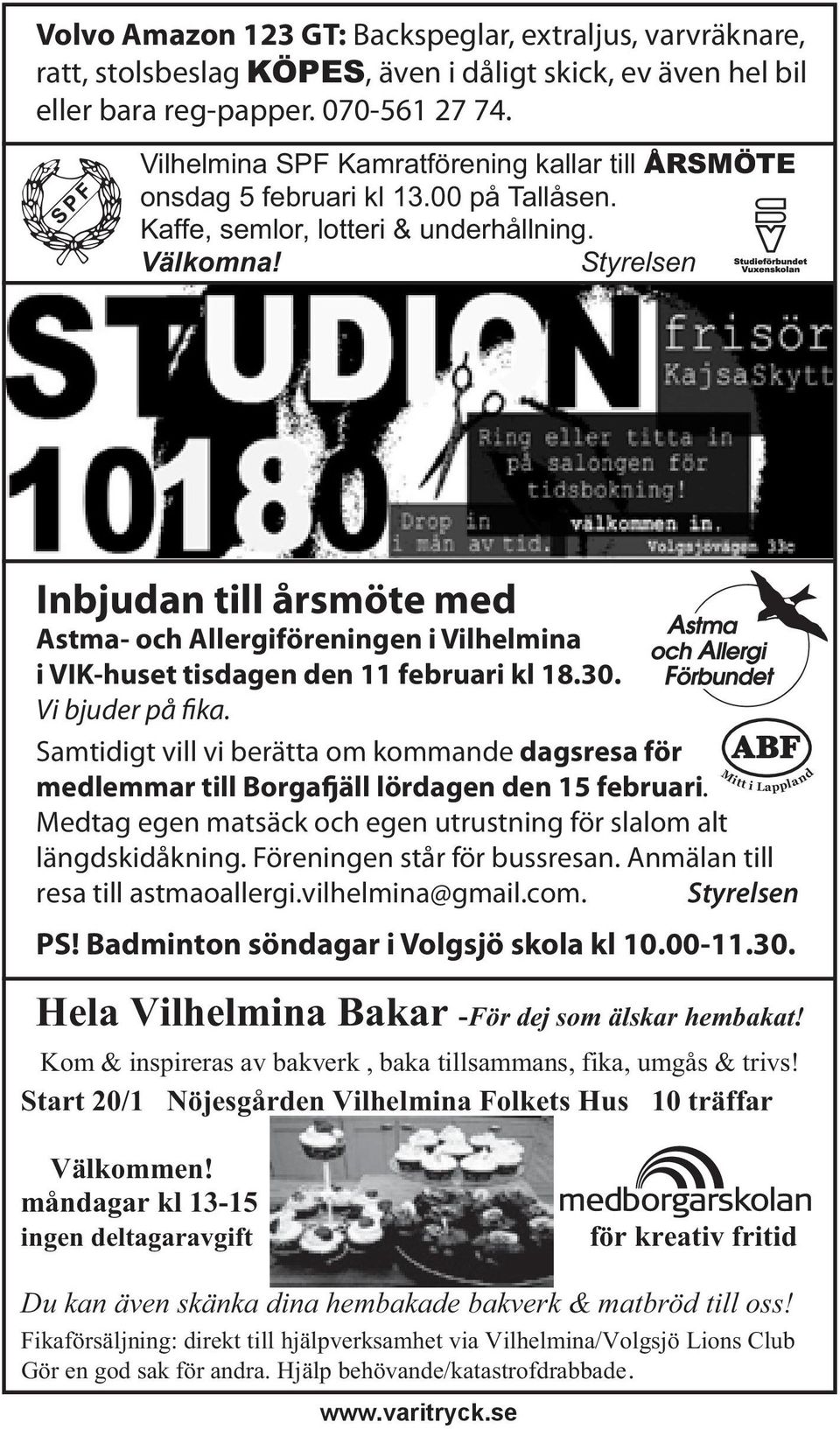 Styrelsen Inbjudan till årsmöte med Astma- och Allergiföreningen i Vilhelmina i VIK-huset tisdagen den 11 februari kl 18.30. Vi bjuder på fika.