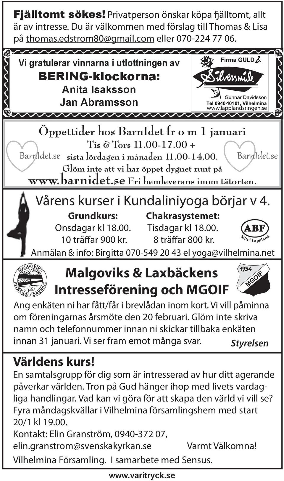 00 + sista lördagen i månaden 11.00-14.00. Glöm inte att vi har öppet dygnet runt på www.barnidet.se Fri hemleverans inom tätorten. Vårens kurser i Kundaliniyoga börjar v 4.