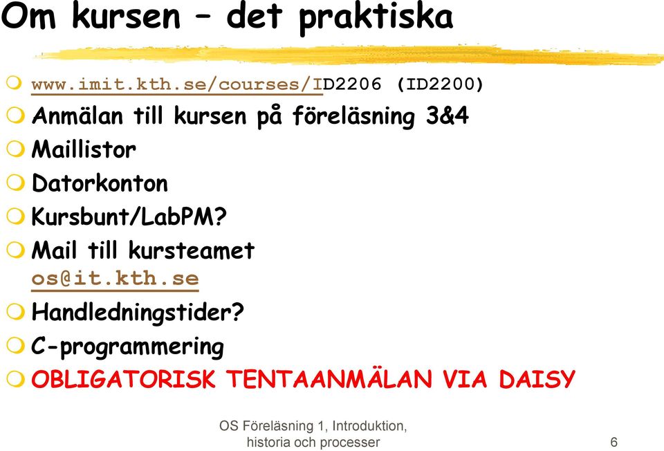 Maillistor Datorkonton Kursbunt/LabPM? Mail till kursteamet os@it.