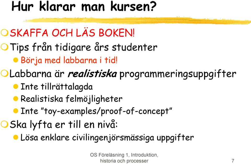 Labbarna är realistiska programmeringsuppgifter Inte tillrättalagda Realistiska