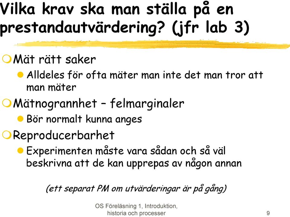 Mätnogrannhet felmarginaler Bör normalt kunna anges Reproducerbarhet Experimenten måste