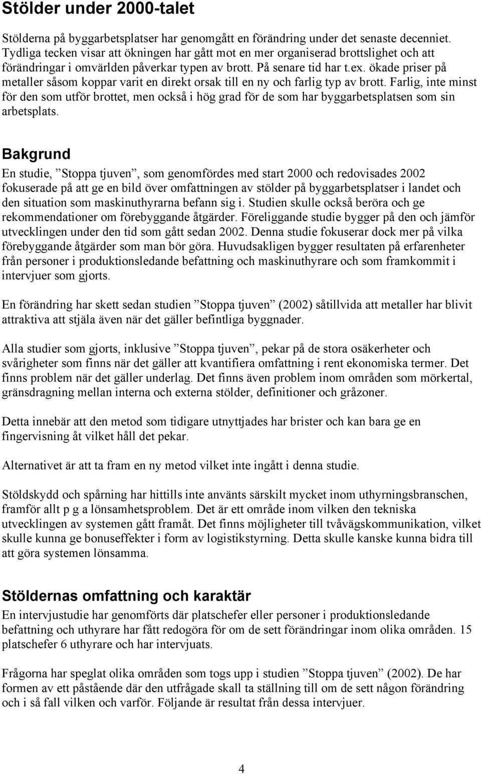 ökade priser på metaller såsom koppar varit en direkt orsak till en ny och farlig typ av brott.