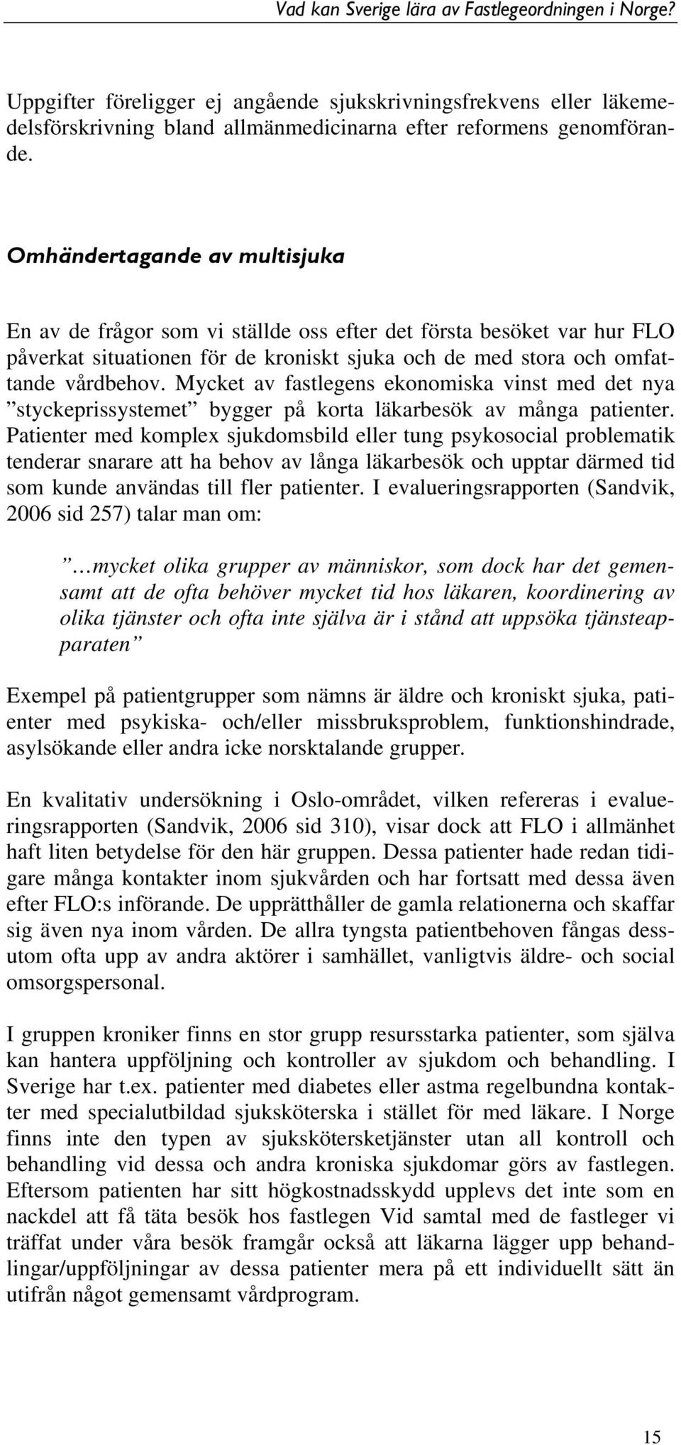 Mycket av fastlegens ekonomiska vinst med det nya styckeprissystemet bygger på korta läkarbesök av många patienter.