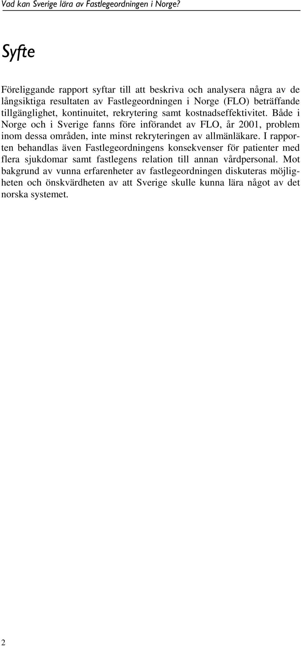 Både i Norge och i Sverige fanns före införandet av FLO, år 2001, problem inom dessa områden, inte minst rekryteringen av allmänläkare.