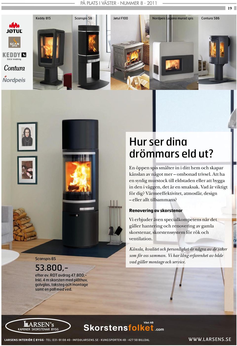 Värmeeffektivitet, atmosfär, design eller allt tillsammans?