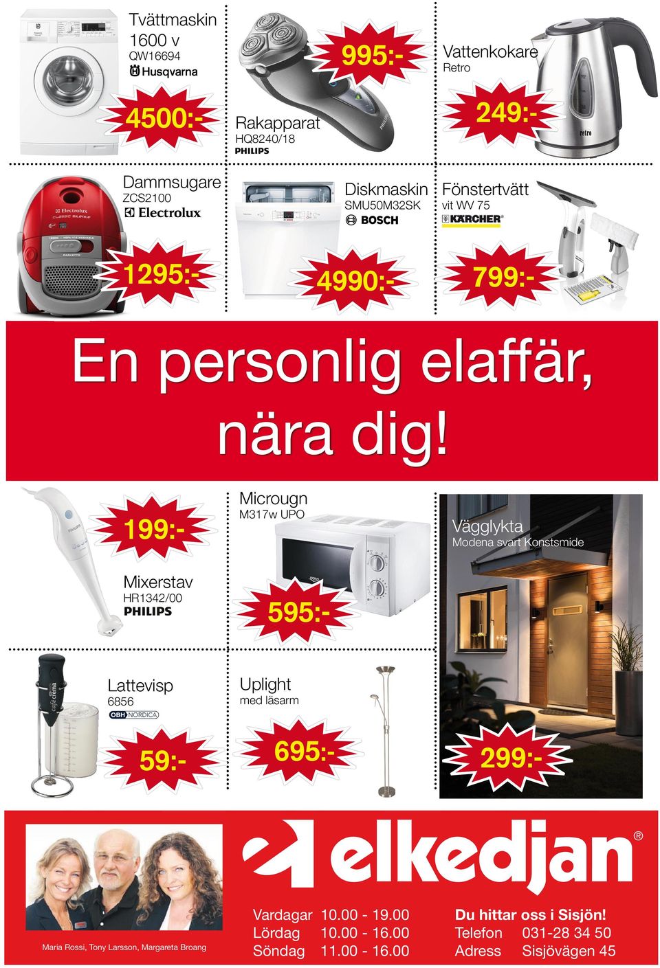 Microvågsugn Rostfri 199:Mixerstav 995:- HR1342/00 Diskmaskin Lattevisp 6856 4990:- 59:- Maria Rossi, Tony Larsson, Margareta Broang Vattenkokare Microugn M317w UPO Våffeljärn Vägglykta Modena