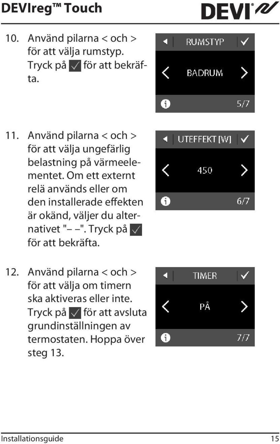 Om ett externt relä används eller om den installerade effekten är okänd, väljer du alternativet " ".