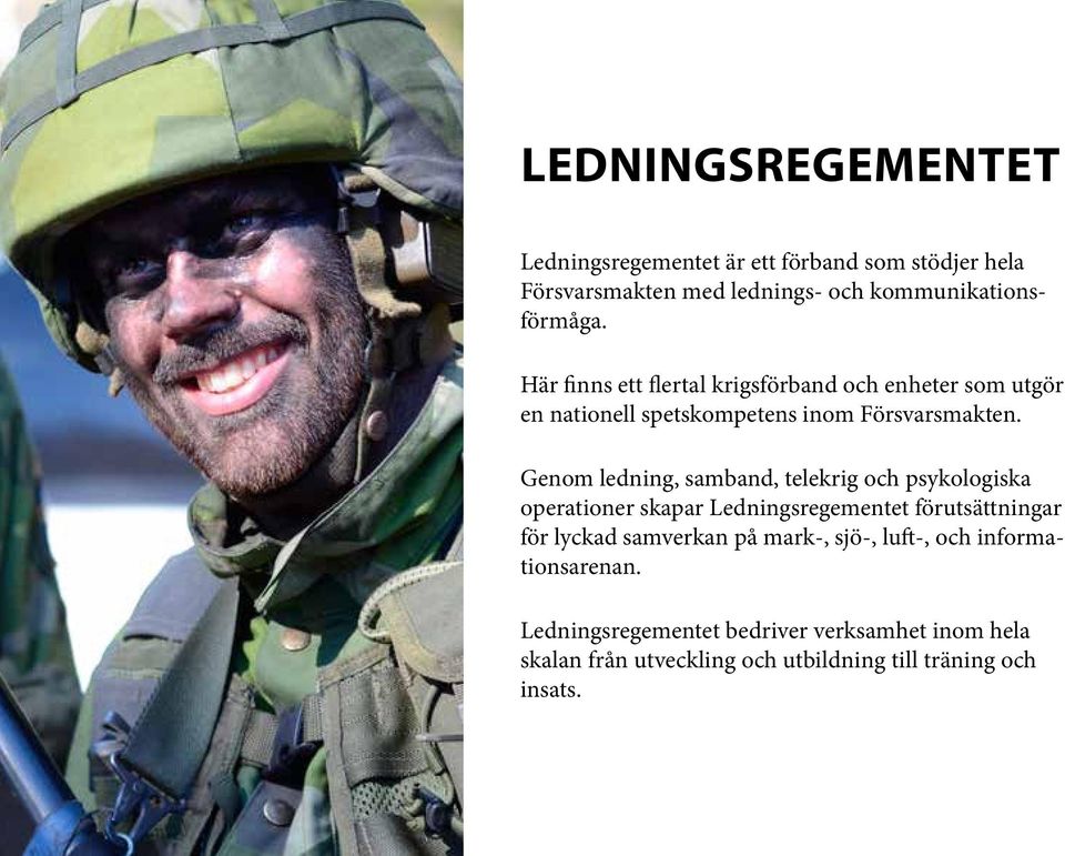 Genom ledning, samband, telekrig och psykologiska operationer skapar Ledningsregementet förutsättningar för lyckad samverkan på