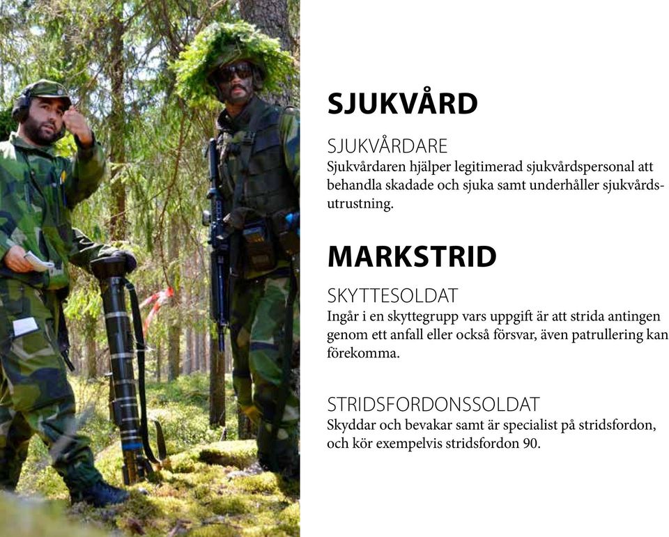 Markstrid Skyttesoldat Ingår i en skyttegrupp vars uppgift är att strida antingen genom ett anfall