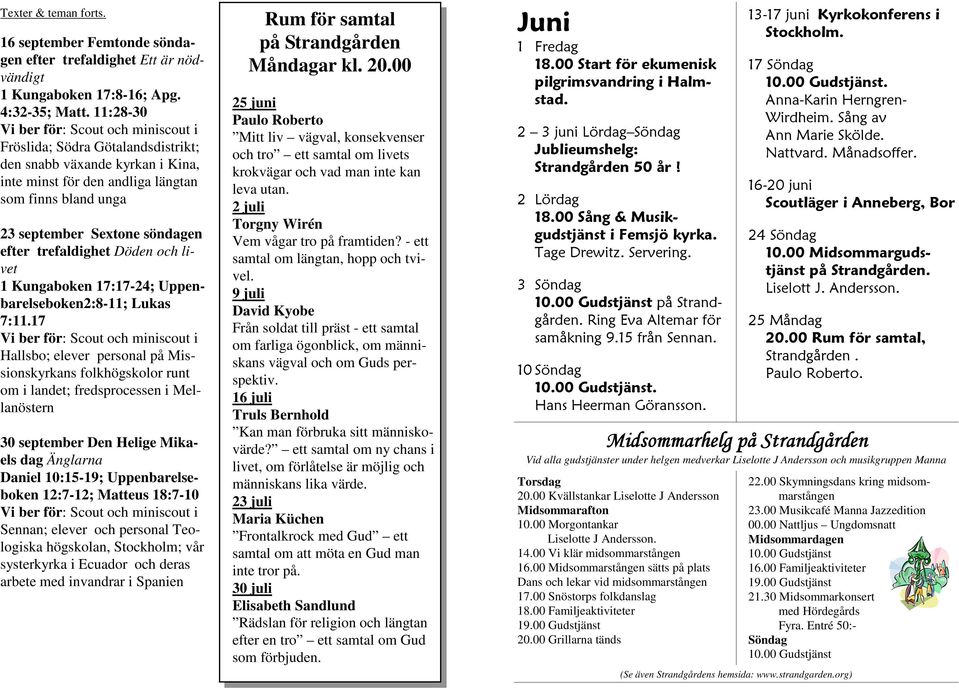 efter trefaldighet Döden och livet 1 Kungaboken 17:17-24; Uppenbarelseboken2:8-11; Lukas 7:11.