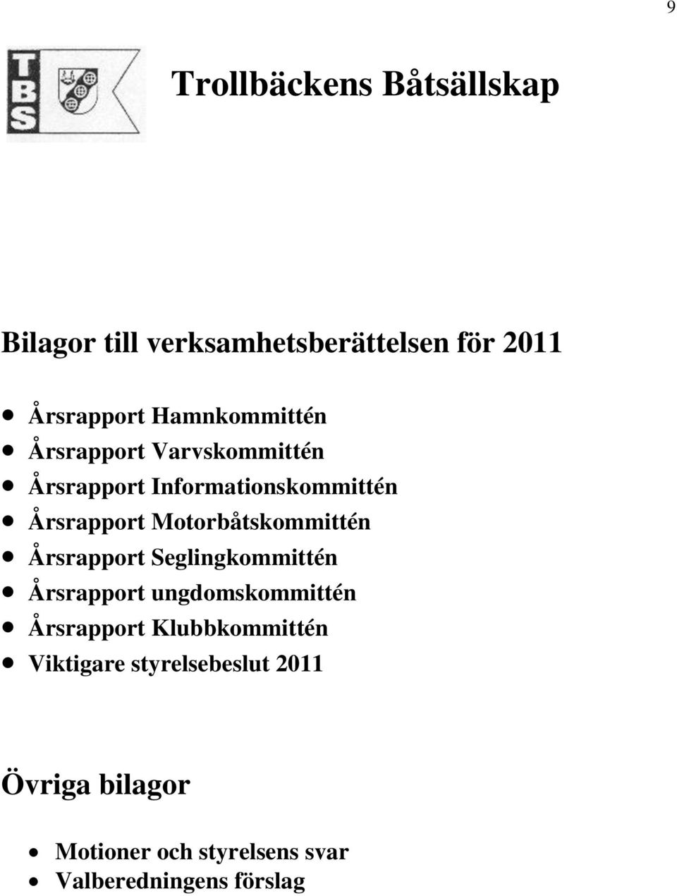 Motorbåtskommittén Årsrapport Seglingkommittén Årsrapport ungdomskommittén Årsrapport