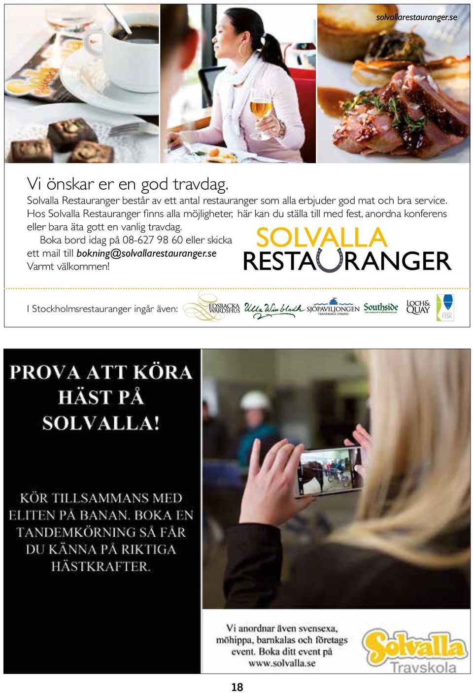 Hos Solvalla Restauranger finns alla möjligheter, här kan du ställa till med fest, anordna konferens eller