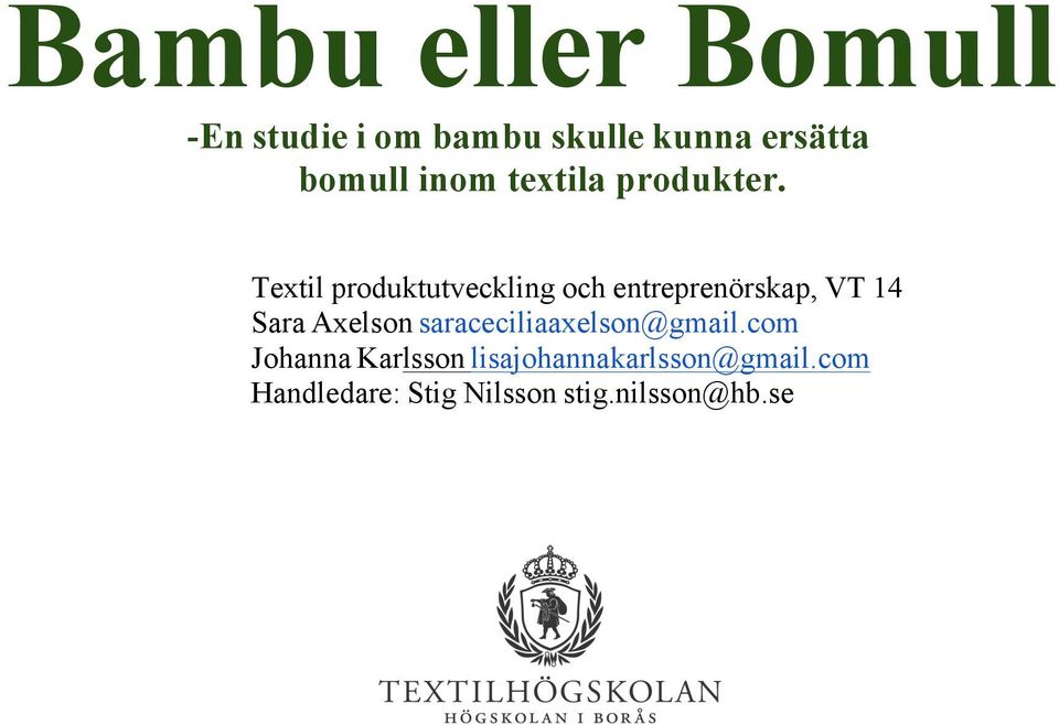 Textil produktutveckling och entreprenörskap, VT 14 Sara Axelson