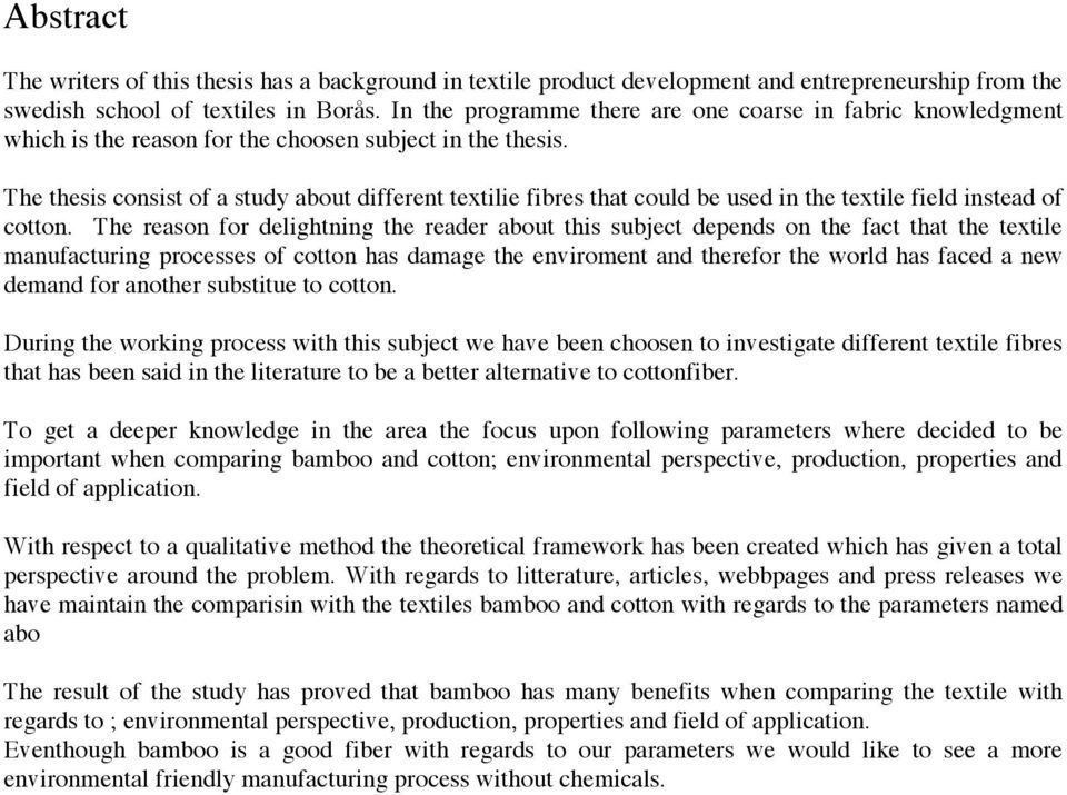 The thesis consist of a study about different textilie fibres that could be used in the textile field instead of cotton.