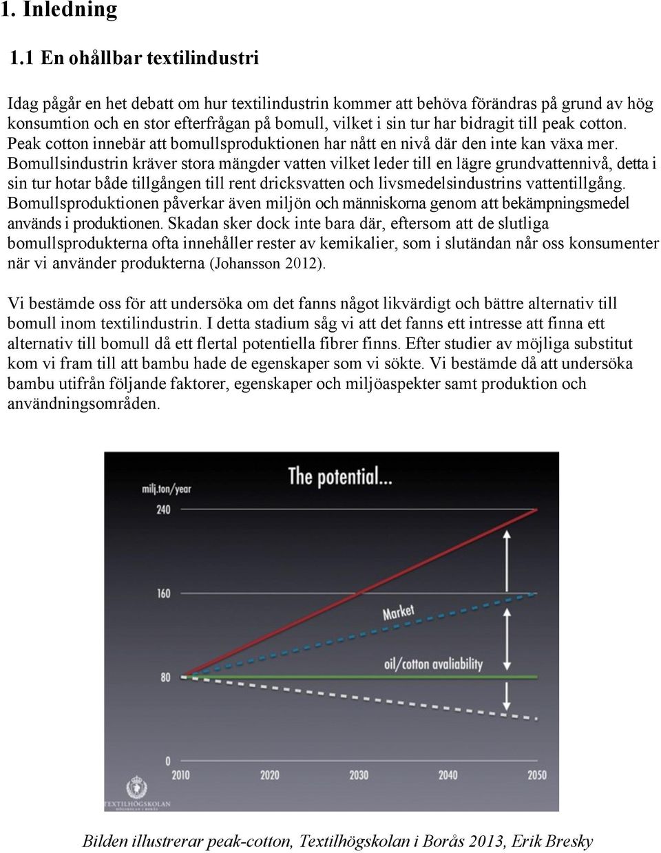 till peak cotton. Peak cotton innebär att bomullsproduktionen har nått en nivå där den inte kan växa mer.