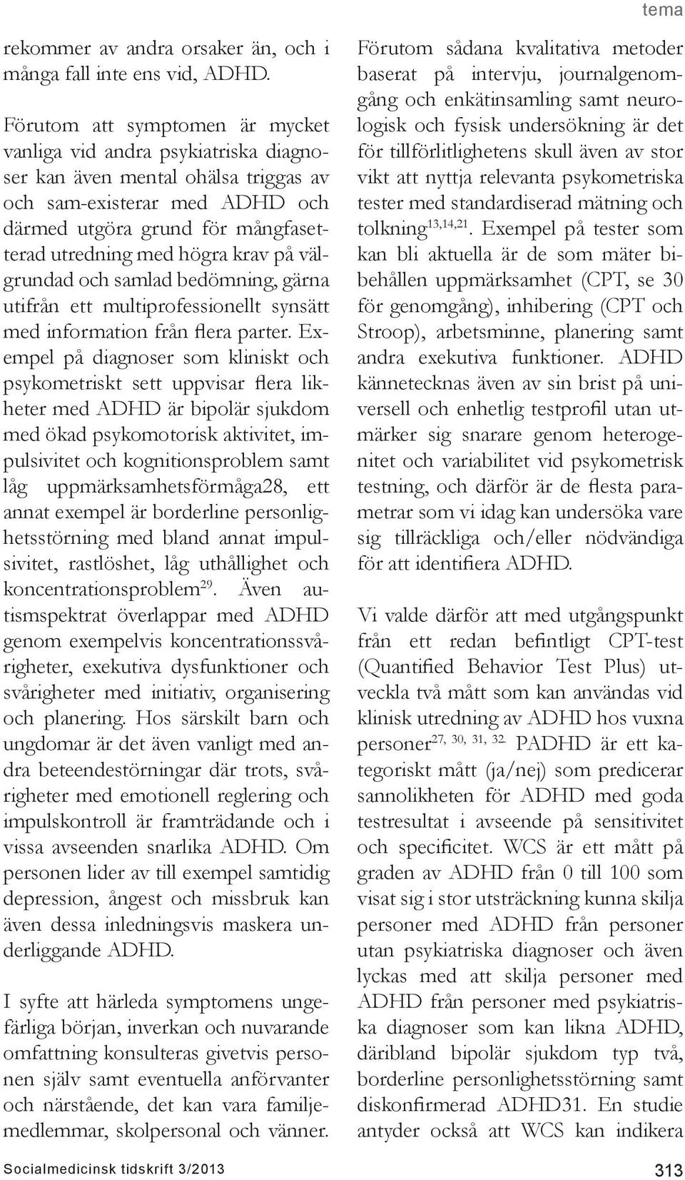 krav på välgrundad och samlad bedömning, gärna utifrån ett multiprofessionellt synsätt med information från flera parter.