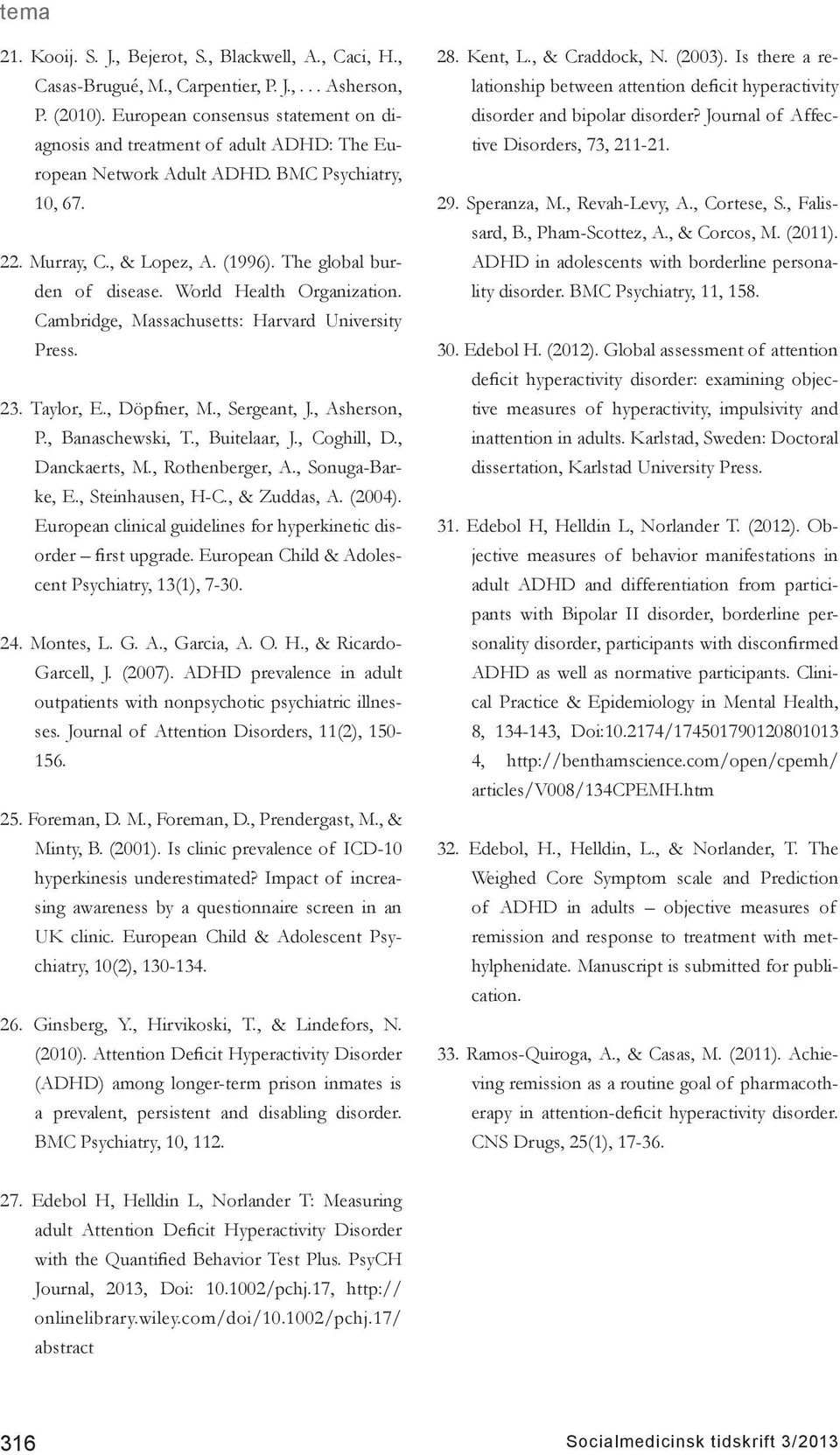 World Health Organization. Cambridge, Massachusetts: Harvard University Press. 23. Taylor, E., Döpfner, M., Sergeant, J., Asherson, P., Banaschewski, T., Buitelaar, J., Coghill, D., Danckaerts, M.