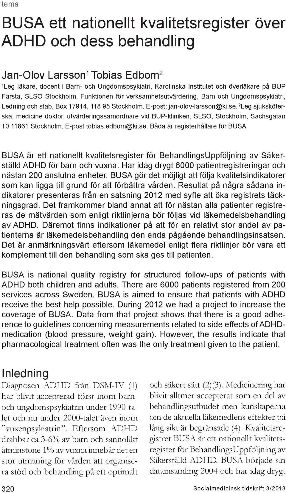 2 Leg sjuksköterska, medicine doktor, utvärderingssamordnare vid BUP-kliniken, SLSO, Stockholm, Sachsgatan 10 11861 Stockholm. E-post tobias.edbom@ki.se.