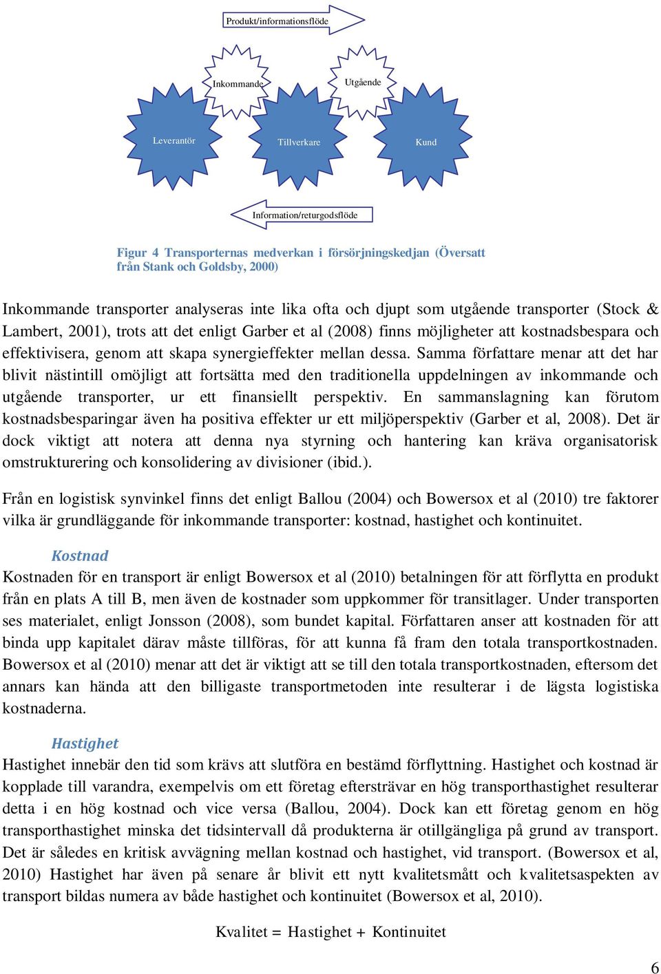 effektivisera, genom att skapa synergieffekter mellan dessa.