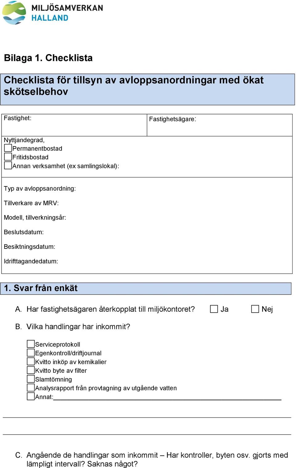 samlingslokal): Typ av avloppsanordning: Tillverkare av MRV: Modell, tillverkningsår: Beslutsdatum: Besiktningsdatum: Idrifttagandedatum: 1. Svar från enkät A.