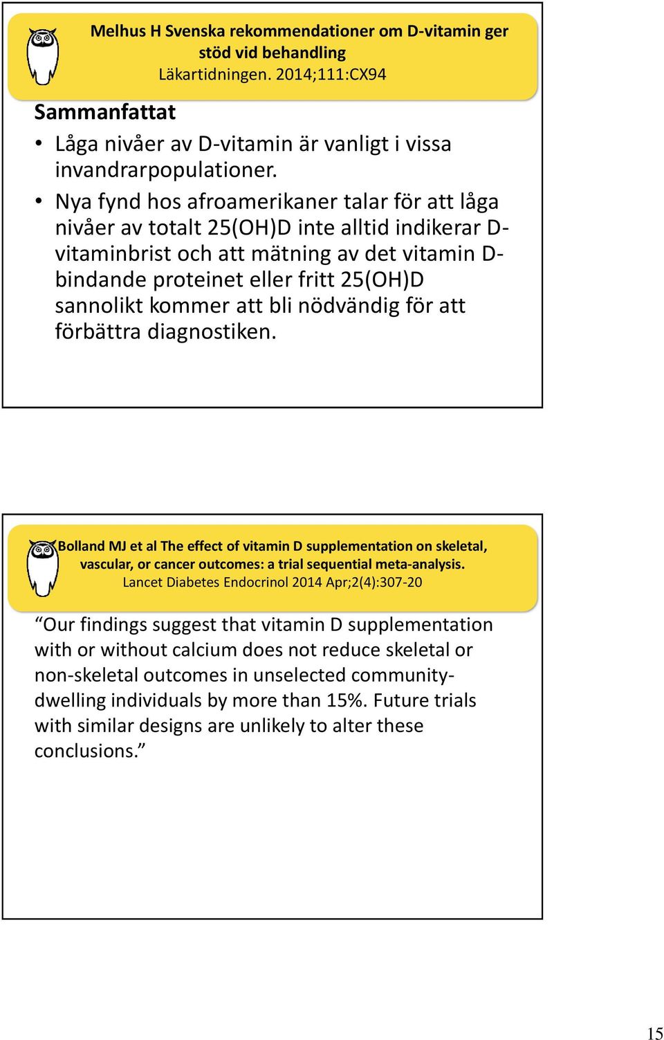 att bli nödvändig för att förbättra diagnostiken. Bolland MJ et al The effect of vitamin D supplementation on skeletal, vascular, or cancer outcomes: a trial sequential meta-analysis.