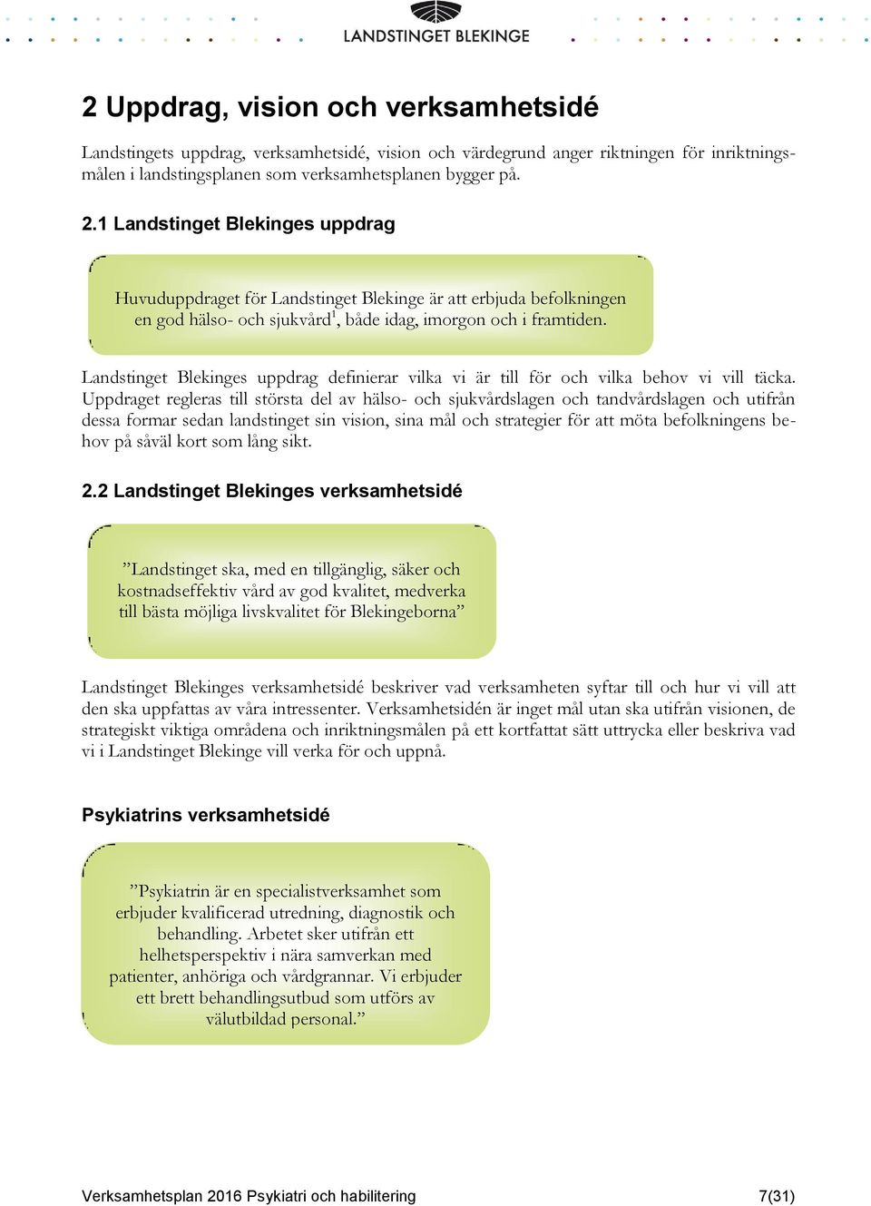 Landstinget Blekinges uppdrag definierar vilka vi är till för och vilka behov vi vill täcka.