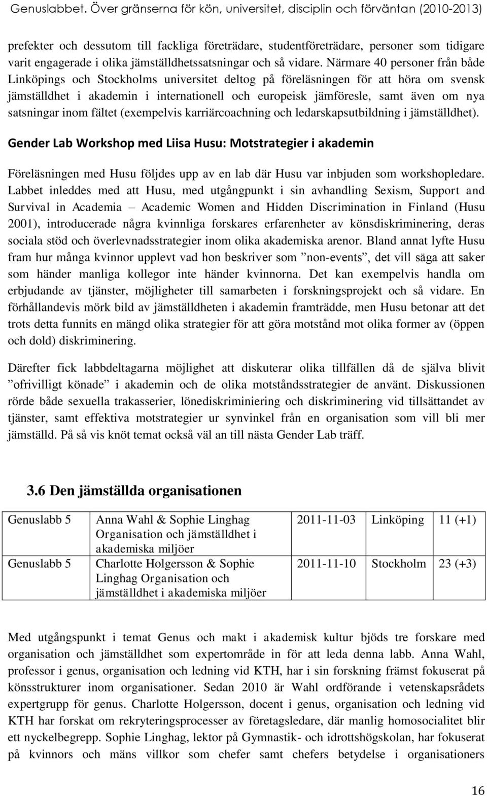 satsningar inom fältet (exempelvis karriärcoachning och ledarskapsutbildning i jämställdhet).