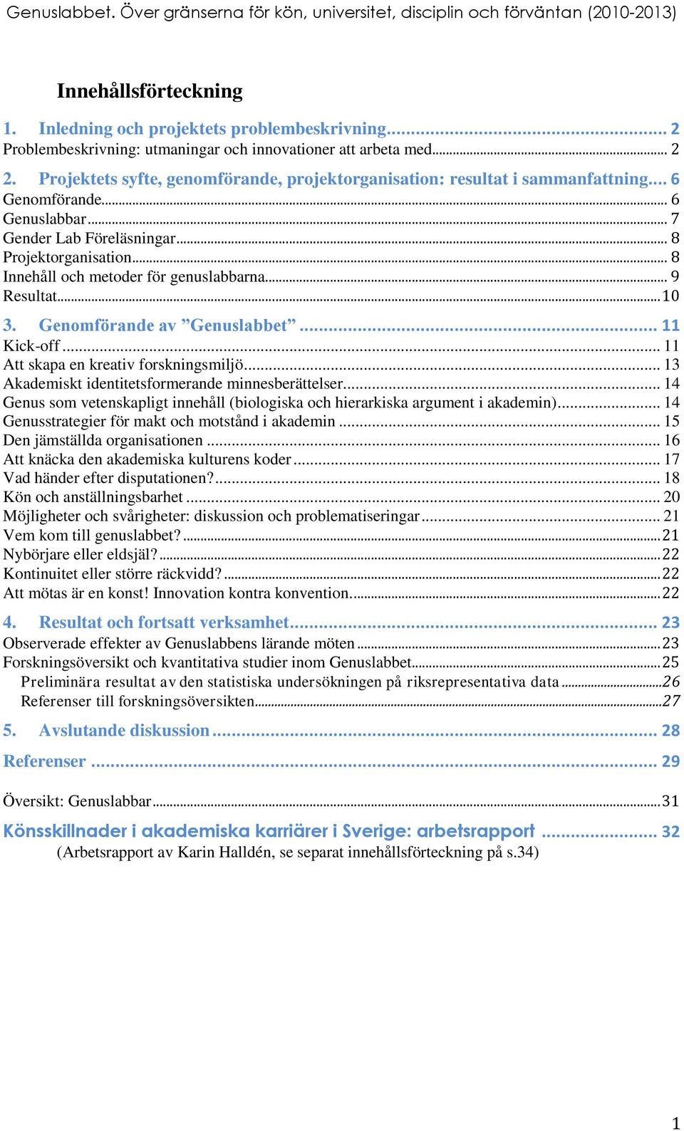 .. 8 Innehåll och metoder för genuslabbarna... 9 Resultat... 10 3. Genomförande av Genuslabbet... 11 Kick-off... 11 Att skapa en kreativ forskningsmiljö.