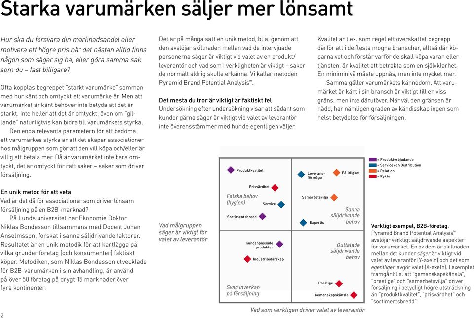 Inte heller att det är omtyckt, även om gillande naturligtvis kan bidra till varumärkets styrka.