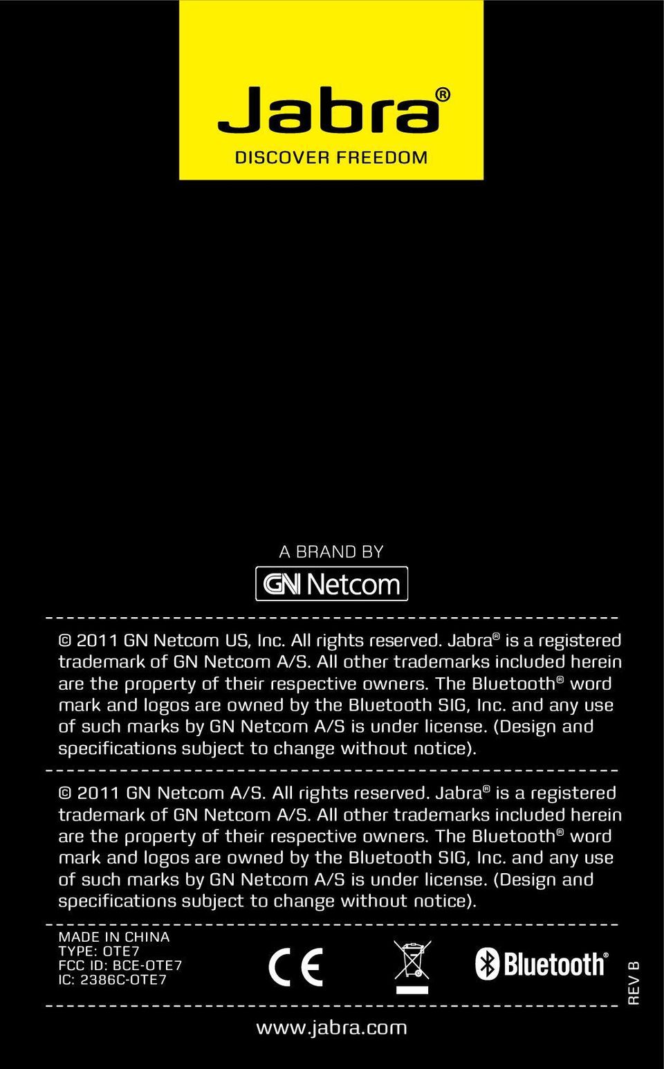 2011 GN Netcom A/S. All rights reserved. Jabra is a registered trademark of GN Netcom A/S. All other trademarks included herein are the property of their respective owners.