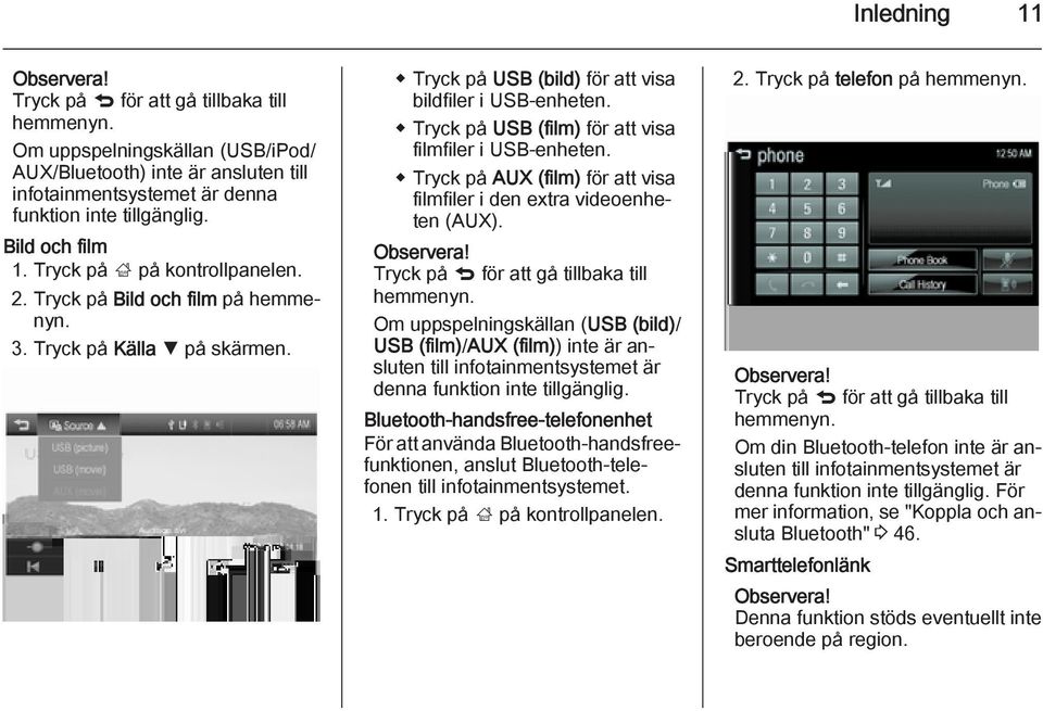 Tryck på USB (film) för att visa filmfiler i USB-enheten. Tryck på AUX (film) för att visa filmfiler i den extra videoenheten (AUX). Observera! Tryck på q för att gå tillbaka till hemmenyn.