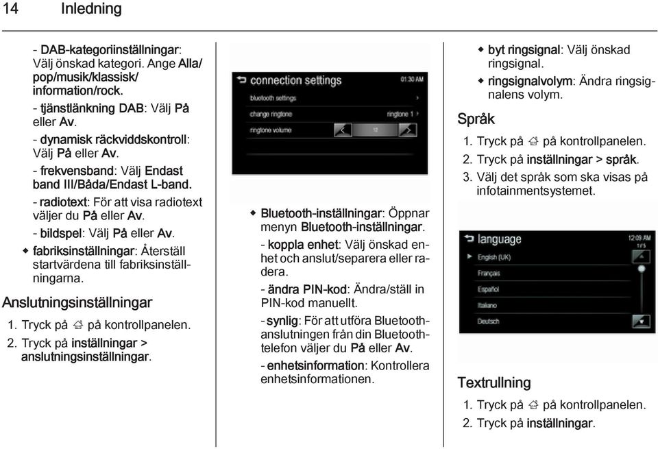 fabriksinställningar: Återställ startvärdena till fabriksinställningarna. Anslutningsinställningar 1. Tryck på ; på kontrollpanelen. 2. Tryck på inställningar > anslutningsinställningar.