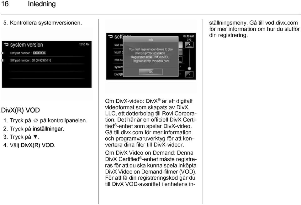 Om DivX Video on Demand: Denna DivX Certified -enhet måste registreras för att du ska kunna spela inköpta DivX Video on Demand-filmer (VOD).