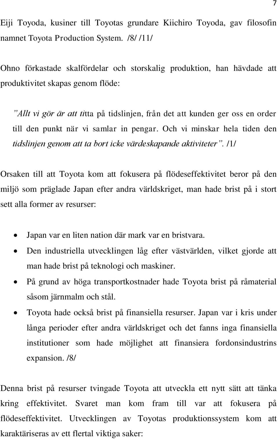 den punkt när vi samlar in pengar. Och vi minskar hela tiden den tidslinjen genom att ta bort icke värdeskapande aktiviteter.