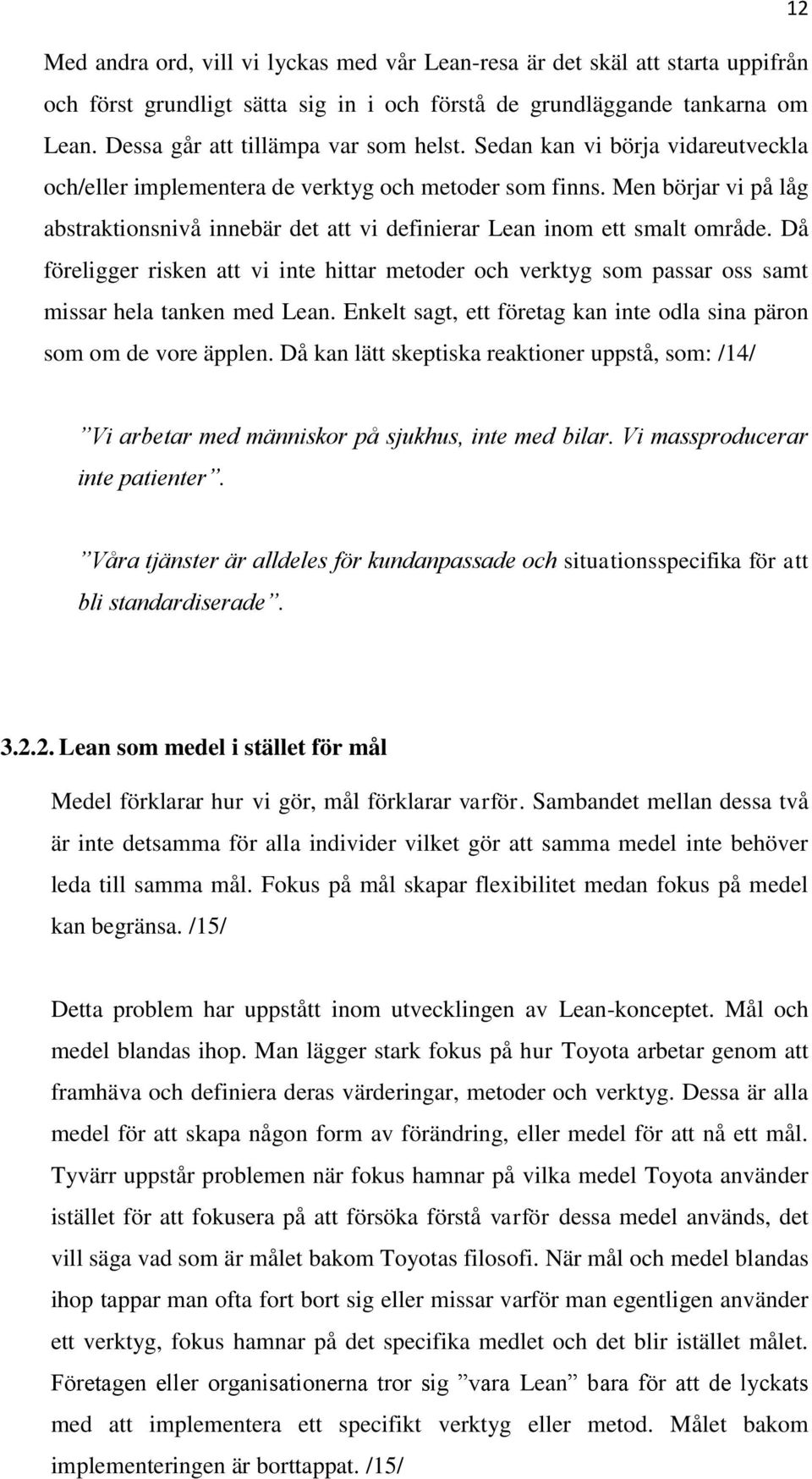 Men börjar vi på låg abstraktionsnivå innebär det att vi definierar Lean inom ett smalt område.