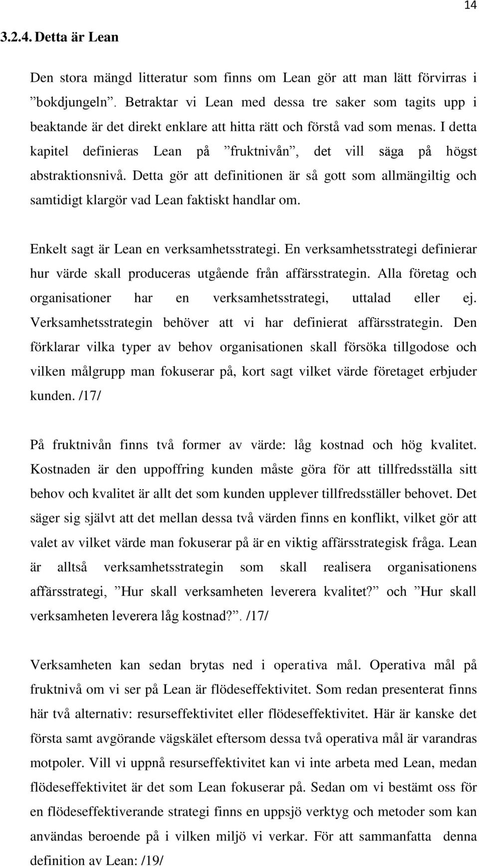 I detta kapitel definieras Lean på fruktnivån, det vill säga på högst abstraktionsnivå. Detta gör att definitionen är så gott som allmängiltig och samtidigt klargör vad Lean faktiskt handlar om.