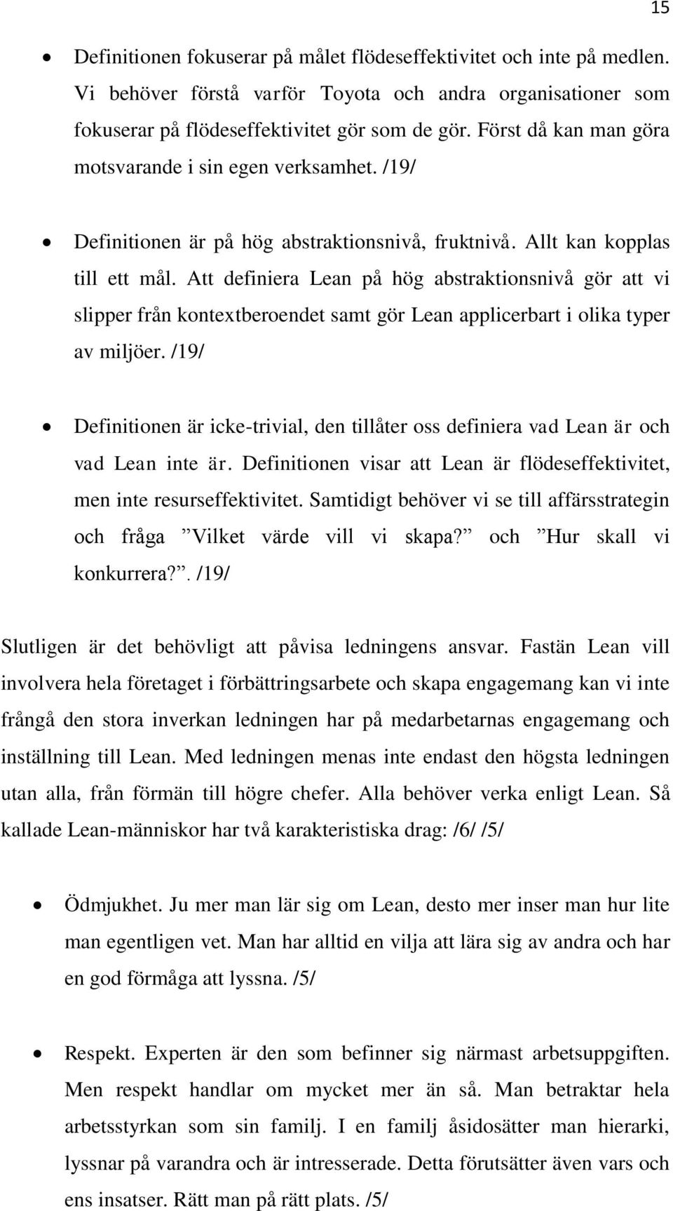 Att definiera Lean på hög abstraktionsnivå gör att vi slipper från kontextberoendet samt gör Lean applicerbart i olika typer av miljöer.