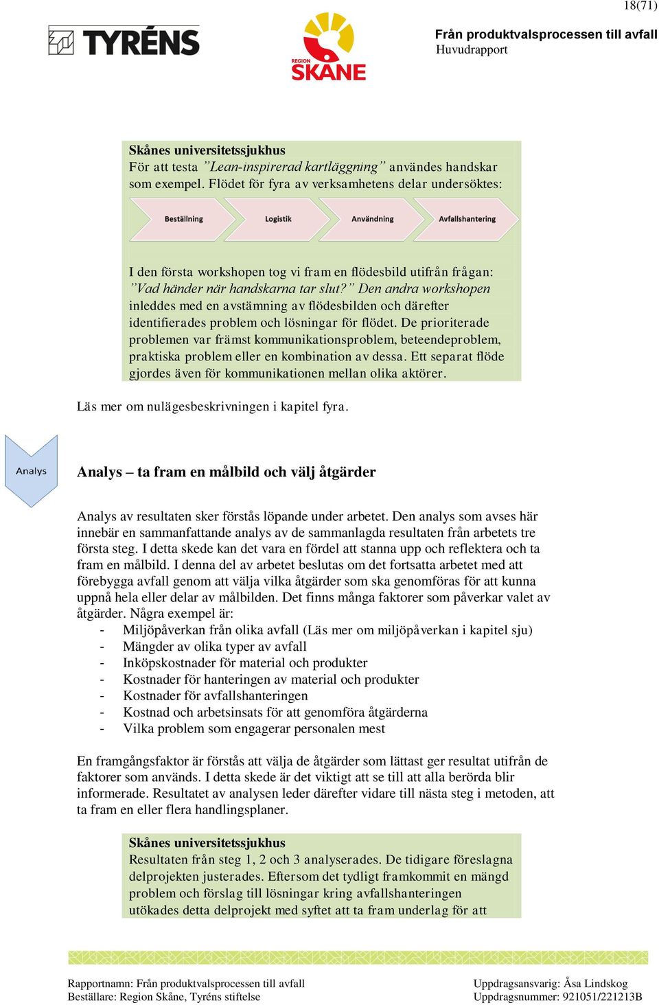 Den andra workshopen inleddes med en avstämning av flödesbilden och därefter identifierades problem och lösningar för flödet.