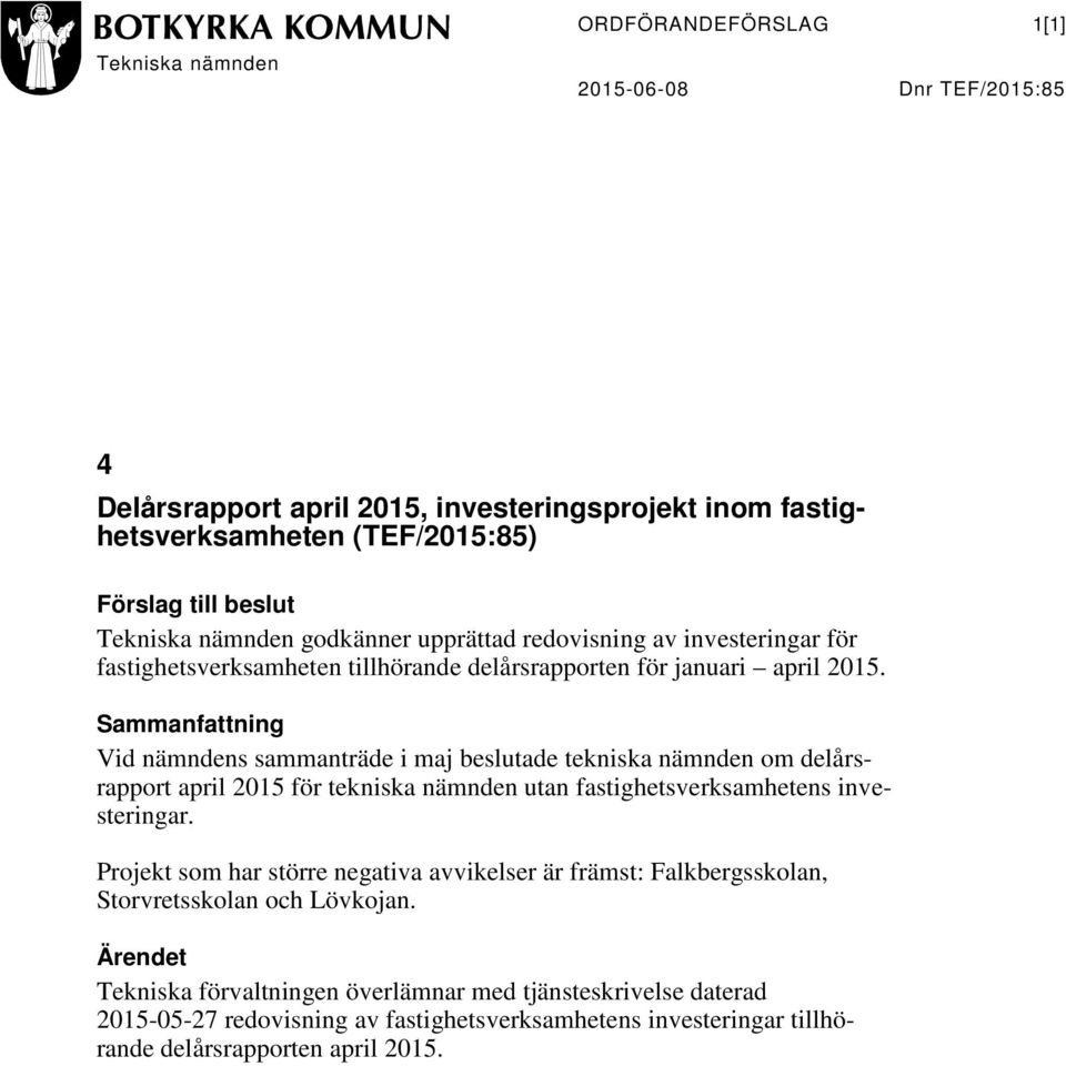 Sammanfattning Vid nämndens sammanträde i maj beslutade tekniska nämnden om delårsrapport april 2015 för tekniska nämnden utan fastighetsverksamhetens investeringar.