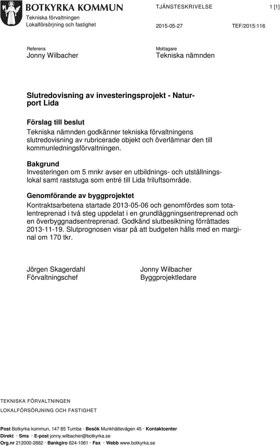 Bakgrund Investeringen om 5 mnkr avser en utbildnings- och utställningslokal samt raststuga som entré till Lida friluftsområde.