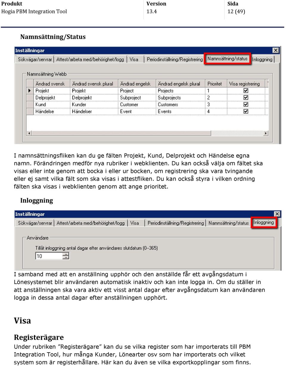 Du kan också styra i vilken ordning fälten ska visas i webklienten genom att ange prioritet.