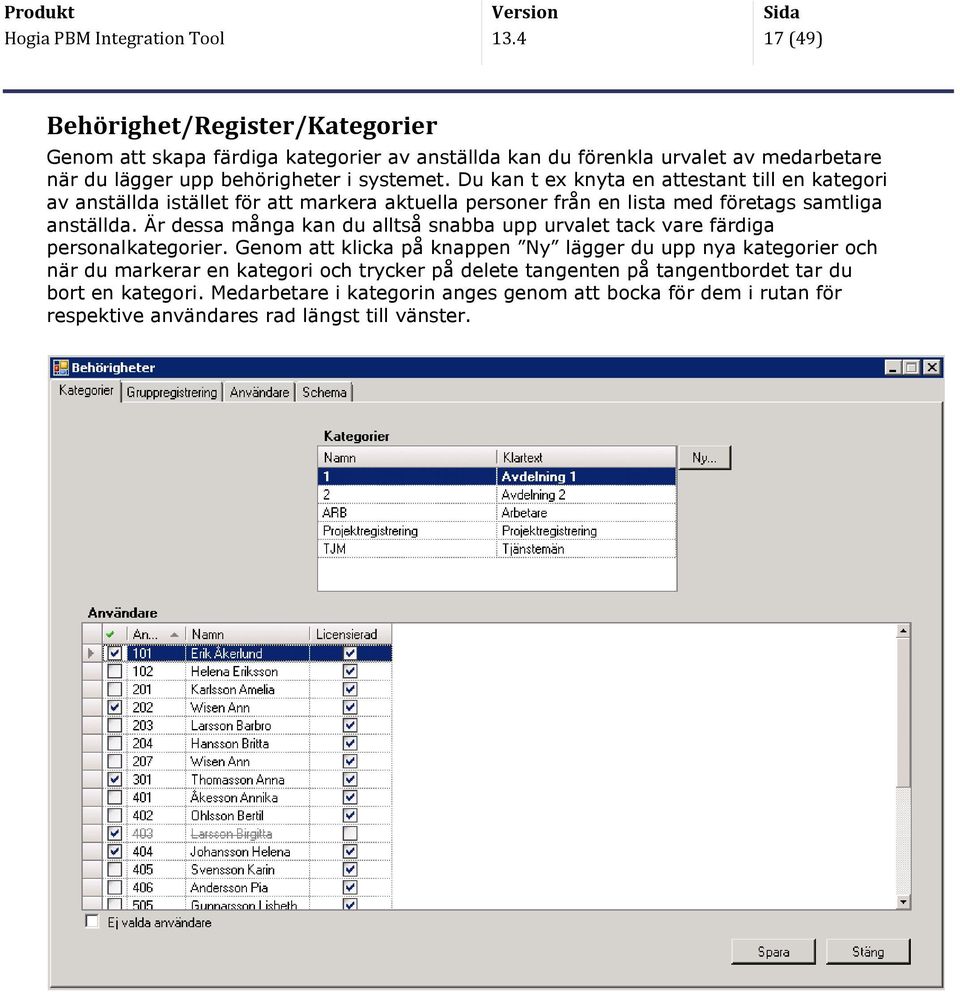 Du kan t ex knyta en attestant till en kategori av anställda istället för att markera aktuella personer från en lista med företags samtliga anställda.