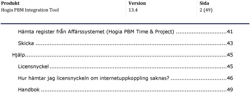 PBM Time & Project)...41 kicka...43 Hjälp.